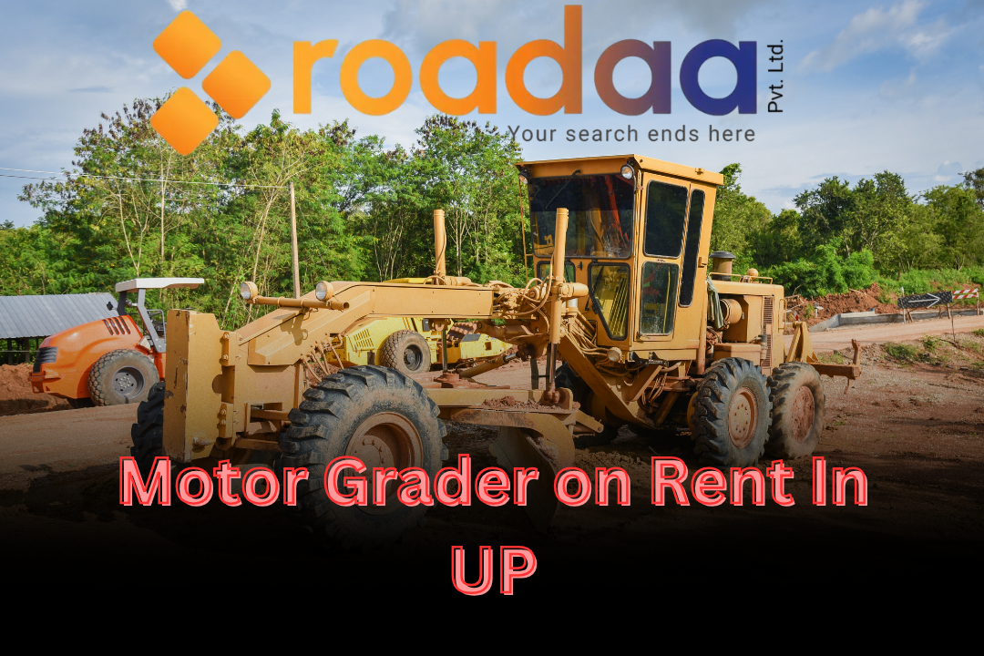 Motor Grader on Rent In Up | Hire Motor Grader | Roadaa